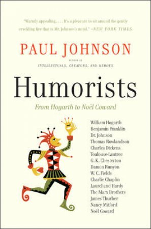 Humorists: From Hogarth to Noel Coward by Paul Johnson