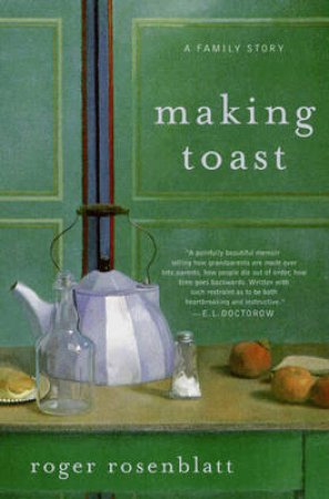 Making Toast: A Family Story by Roger Rosenblatt