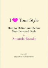I Love Your Style How to Define and Refine Your Personal Style