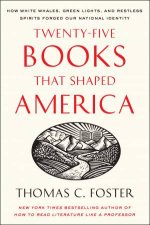 TwentyFive Books That Shaped America How White Whales Green Lights And Restless Spirits Forged Our National Identity