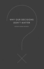 Why Our Decisions Dont Matter