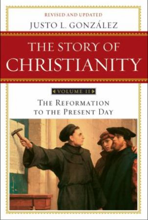 Story of Christianity: Volume 2 by Justo L. Gonzalez