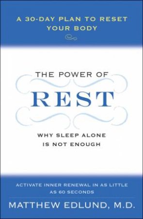 The Power of Rest: Why Sleep Alone Is Not Enough. A 30-Day Plan to Reset Your Body by Matthew Edlund
