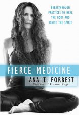 Fierce Medicine Discovering the Healing Power of Your Bodys Wisdom