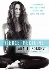 Fierce Medicine Breakthrough Practices to Heal the Body and Ignite the Spirit