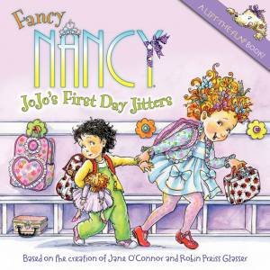 Fancy Nancy: JoJo's First Day Jitters by Jane O'Connor