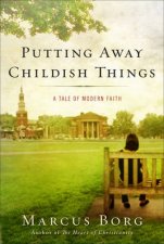 Putting Away Childish Things A Tale of Modern Faith