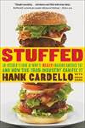 Stuffed: An Insider's Look at Who's (Really) Making America Fat and How the Food Industry Can Fix It by Hank Cardello & Doug Garr