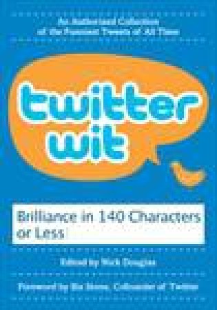 Twitter Wit: Brilliance in 140 Characters or Less by Nick Douglas