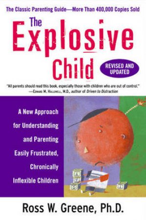 The Explosive Child by Ross W Greene
