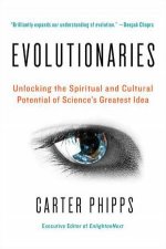 Evolutionaries Unlocking the Spiritual and Cultural Potential of Sciences Greatest Idea