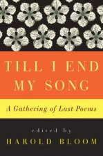 Till I End My Song A Gathering of Last Poems