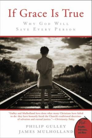 If Grace Is True: Why God Will Save Every Person by Philip Gulley
