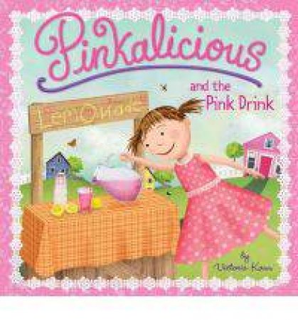 Pinkalicious and the Pink Drink: Pinkalicious by Victoria Kann