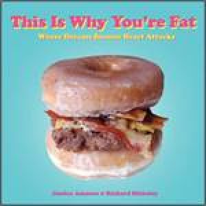 This Is Why You Are Fat: Where Dreams Become Heart Attacks by Jessica Amason & Richard Blakeley