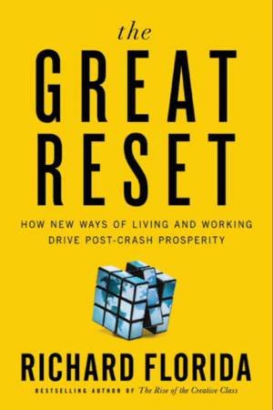 The Great Reset: How New Ways of Living and Working Drive Post-Crash by Richard Florida