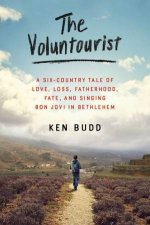 The Voluntourist A SixCountry Tale of Love Loss Fatherhood Fateand Singing Bon Jovi in Bethlehem