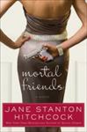 Mortal Friends by Jane Stanton Hitchcock
