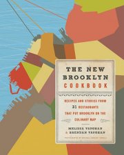 The New Brooklyn Cookbook Recipes and Stories from 31 Restaurants That