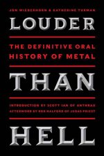 Louder Than Hell The Definitive Oral History of Metal