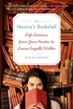 The Heroines Bookshelf Life Lessons from Jane Austen to Laura Ingalls