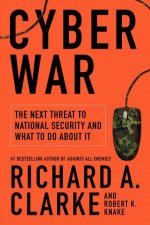 Cyber War The Next Threat to National Security and What to Do About It