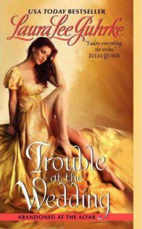 Trouble at the Wedding by Laura Lee Guhrke