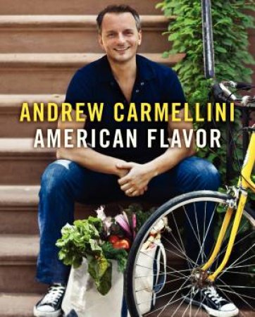 American Flavor by Andrew Carmellini & Gwen Hyman