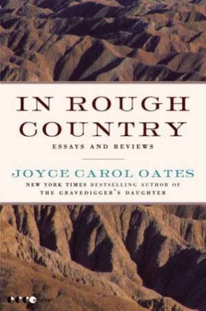 In Rough Country: Essays And Reviews by Joyce Carol Oates