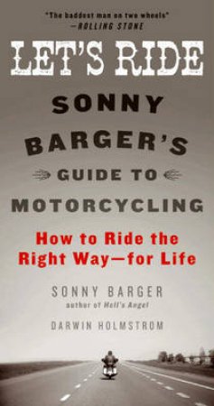 Let's Ride: Sonny Barger's Guide to Motorcycling by Sonny Barger & Darwin Holmstrom
