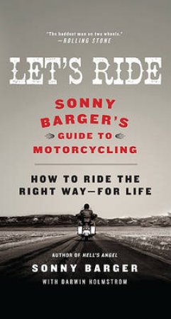 Let's Ride: Sonny Barger's Guide to Motorcycling by Sonny Barger & Darwin Holmstrom