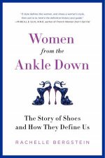 Women from the Ankle Down The Story of Shoes and How They Define Us
