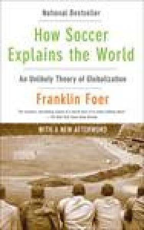 How Soccer Explains the World by Franklin Foer
