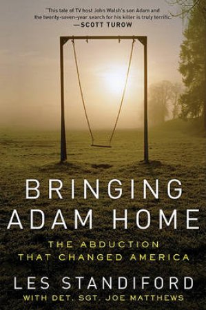 Bringing Adam Home: The Abduction That Changed America by Joe Matthews & Les Standiford