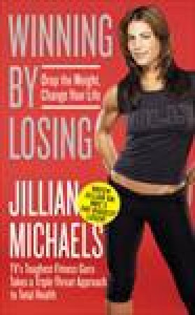 Winning by Losing: Drop the Weight, Change Your Life by Jillian Michaels