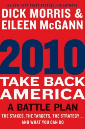 2010: Take Back America: A Battle Plan by Dick Morris