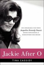 Jackie After O One Remarkable Year When Jacqueline Kennedy Onassis Defied Expectations and Rediscovered Her Dreams