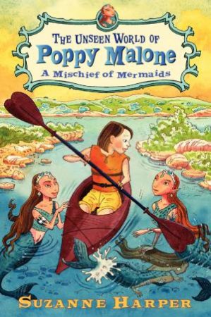 The Unseen World of Poppy Malone: A Mischief of Mermaids by Suzanne Harper