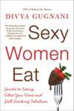 Sexy Women Eat How to Love Food and Look Fabulous