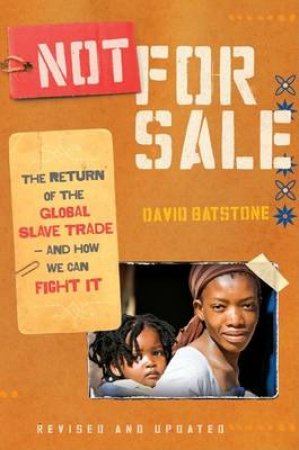 Not For Sale: The Return Of The Global Slave Trade And How We Can Fight by David Batstone