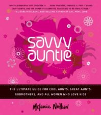 The Savvy Auntie Guide to Life The Ultimate Source for Cool Aunts