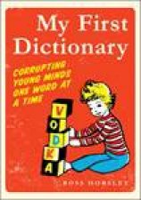 My First Dictionary Corrupting Young Minds One Word at a Time