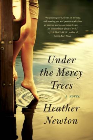 Under the Mercy Trees: A Novel by Heather Newton