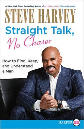 Straight Talk, No Chaser: How to Find, Keep and Understand a Man Large by Steve Harvey