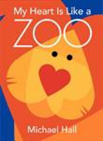 My Heart is Like a Zoo by Michael Hall