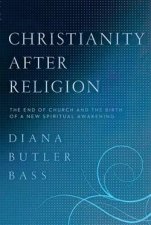 Christianity After Religion The End of Church and the Birth of a NewSpiritual Awakening