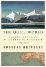 The Quiet World Saving Alaskas Wilderness Kingdom 18791960