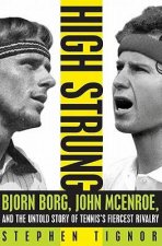 High Strung Bjorn Borg John McEnroe and the Untold Story of Tenniss Fiercest Rivalry