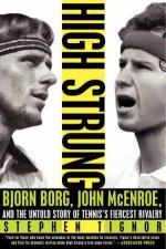 High Strung Bjorn Borg John McEnroe and the Untold Story of Tennis Fiercest Rivalry