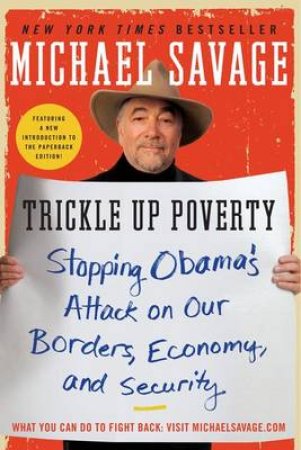 Trickle Up Poverty: Stopping Obama's Attack on Our Borders, Economy, and by Michael Savage